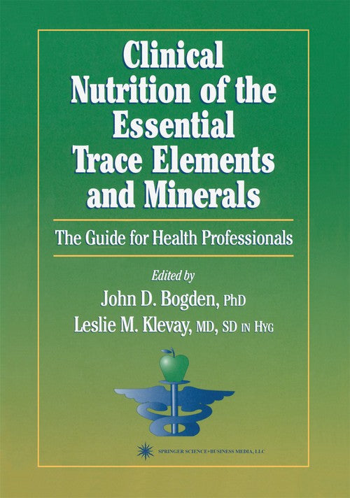 Clinical Nutrition of the Essential Trace Elements and Minerals by John D Bogden ISBN 9781617370908