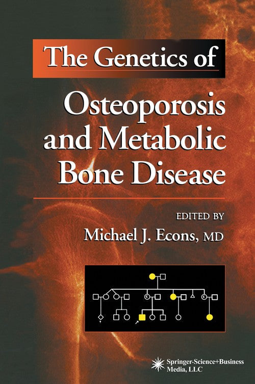 The Genetics of Osteoporosis and Metabolic Bone Disease by Michael J Econs ISBN 9781617371424