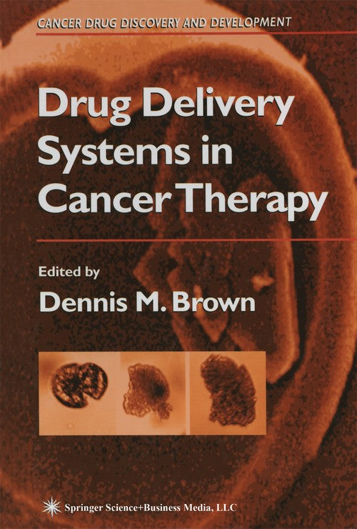 Drug Delivery Systems in Cancer Therapy by Dennis M Brown ISBN 9781617372384