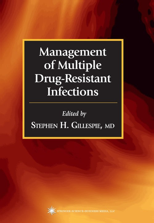 Management of Multiple Drug-Resistant Infections by Stephen H Gillespie ISBN 9781617374388