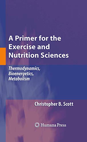 A Primer for the Exercise and Nutrition Sciences by Christopher B Scott ISBN 9781617378935