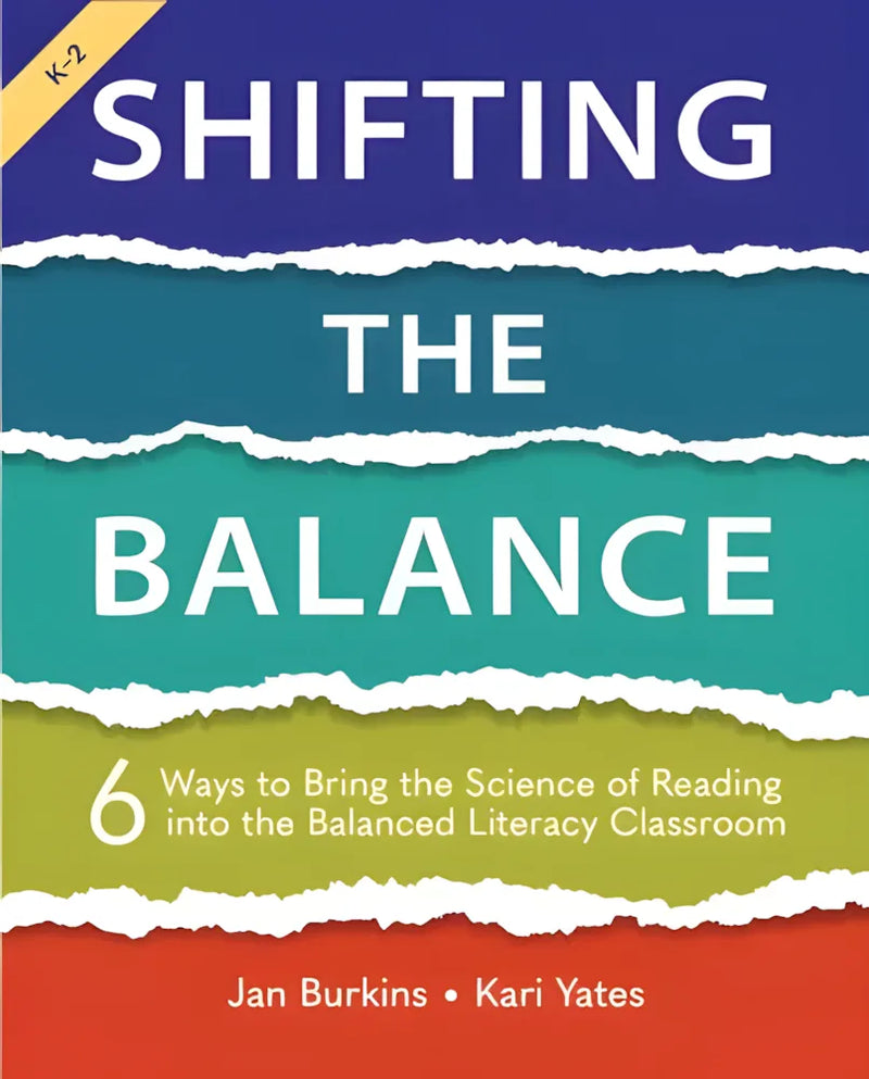 Shifting the Balance, Grades K-2 6 Ways to Bring the Science of Reading Into the Balanced Literacy Classroom by Jan Burkins ISBN: 978-1625315106