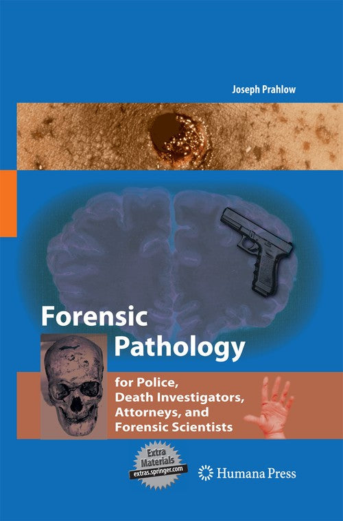 Forensic Pathology for Police, Death Investigators, Attorneys, and Forensic Scientists by Joseph A Prahlow