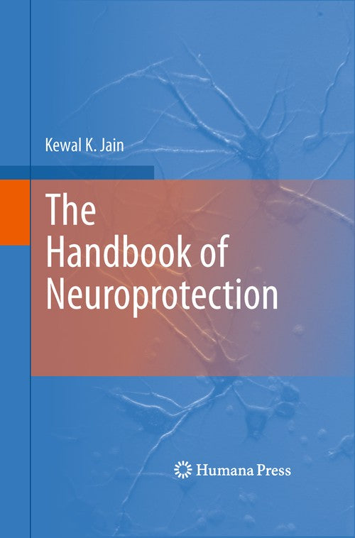 The Handbook of Neuroprotection by Kewal K Jain 9781627038249