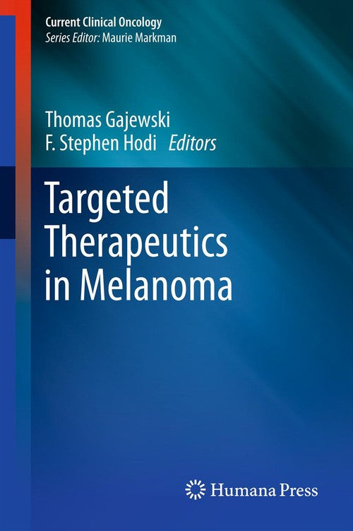 Targeted Therapeutics in Melanoma by Thomas F Gajewski 9781627038768