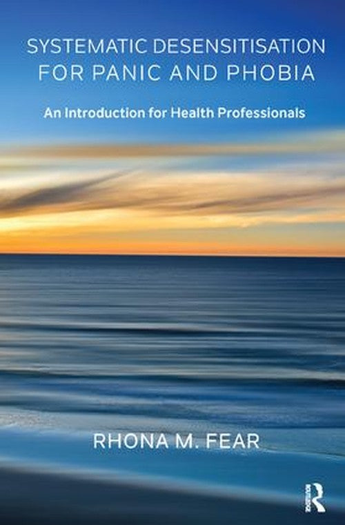 Systematic Desensitisation for Panic and Phobia by Rhona M Fear ISBN 9781782205791