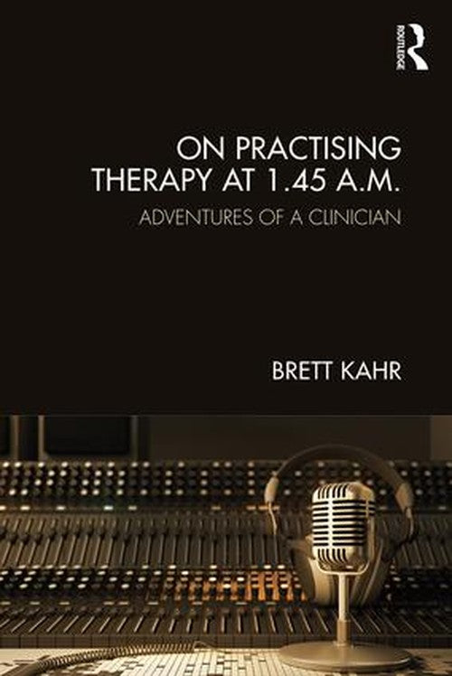 On Practising Therapy at 1.45 A.M. by Brett Kahr - ISBN 9781782206804