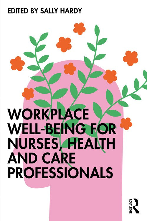 Workplace Well-Being for Nurses, Health and Care Professionals by Sally Hardy ISBN 9781916925755