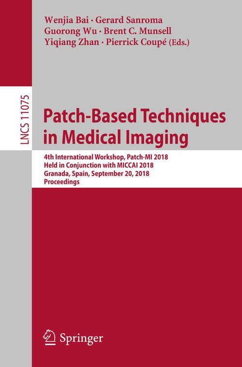 Patch-Based Techniques in Medical Imaging by Wenjia Bai ISBN 9783030004996