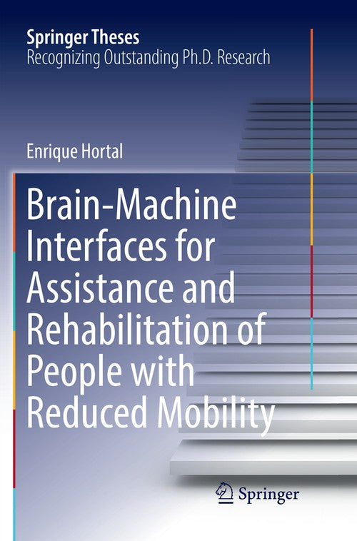 Brain-Machine Interfaces for Assistance and Rehabilitation of People with Reduced Mobility by Enrique Hortal ISBN 9783030070854