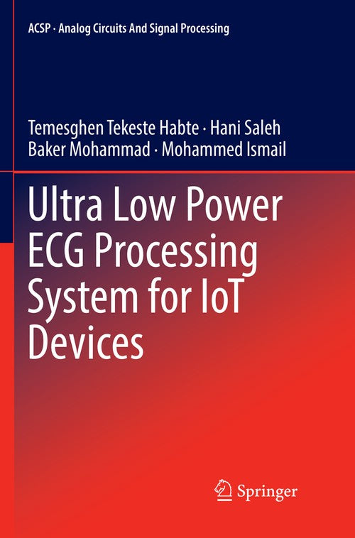 Ultra Low Power ECG Processing System for IoT Devices by Temesghen Tekeste Habte ISBN 9783030072858