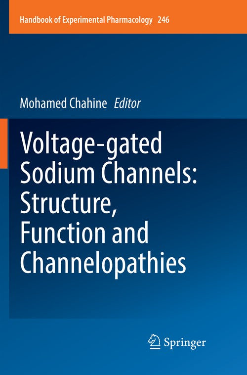 Voltage-gated Sodium Channels: Structure, Function and Channelopathies by Mohamed Chahine ISBN 9783030079826