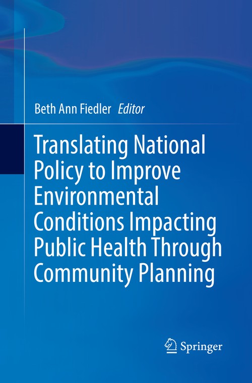 Translating National Policy to Improve Environmental Conditions Impacting Public Health Through Community Planning by Beth Ann Fiedler ISBN 9783030092122