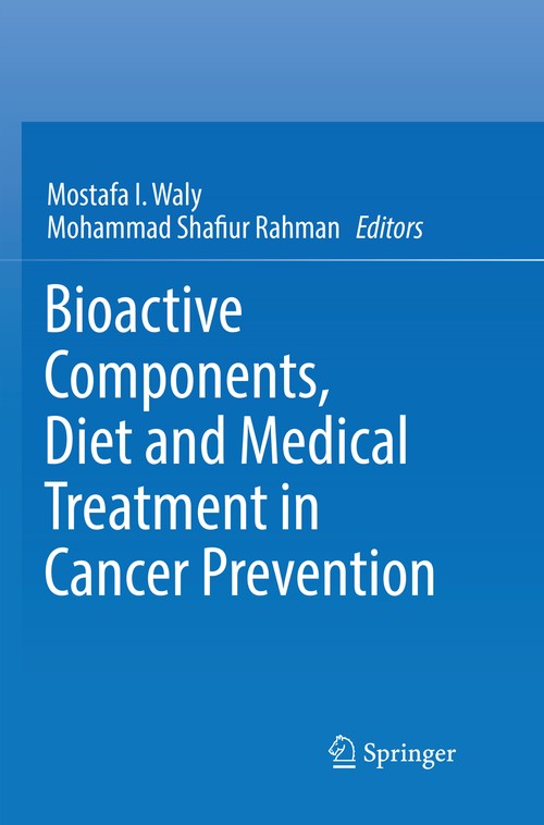 Bioactive Components, Diet and Medical Treatment in Cancer Prevention by Mostafa I Waly ISBN 9783030093006