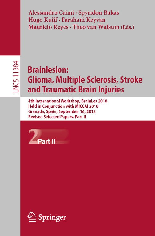 Brainlesion: Glioma, Multiple Sclerosis, Stroke and Traumatic Brain Injuries by Alessandro Crimi ISBN 9783030117252