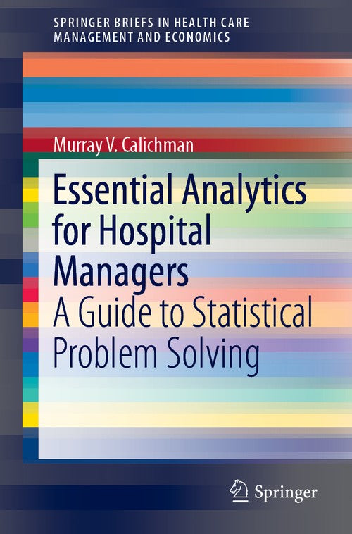 Essential Analytics for Hospital Managers by Murray V Calichman ISBN 9783030163648