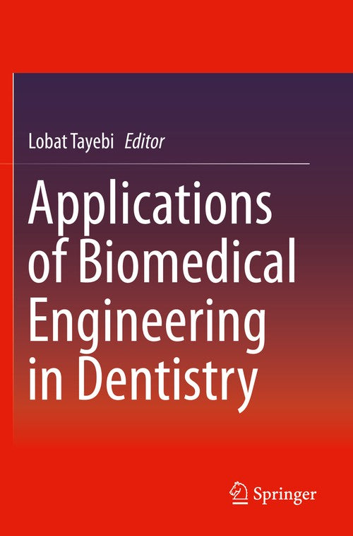 Applications of Biomedical Engineering in Dentistry by Lobat Tayebi ISBN 9783030215859