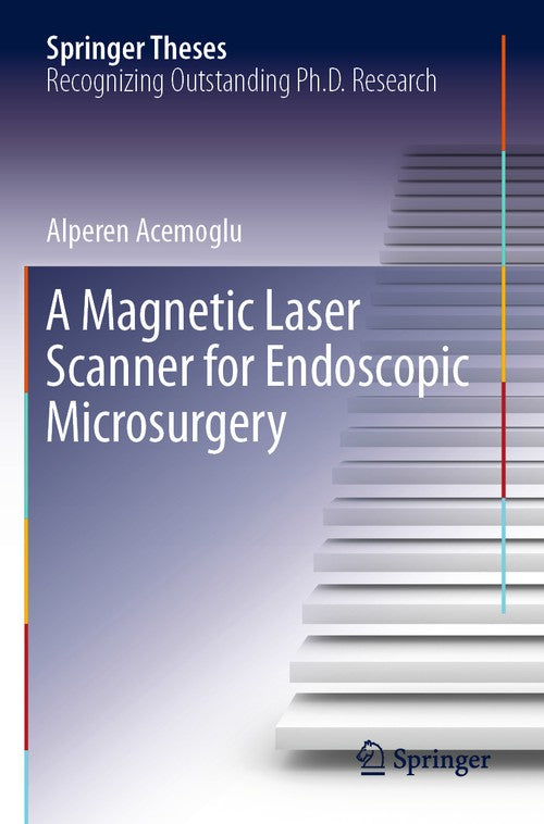 A Magnetic Laser Scanner for Endoscopic Microsurgery by Alperen Acemoglu ISBN 9783030231958