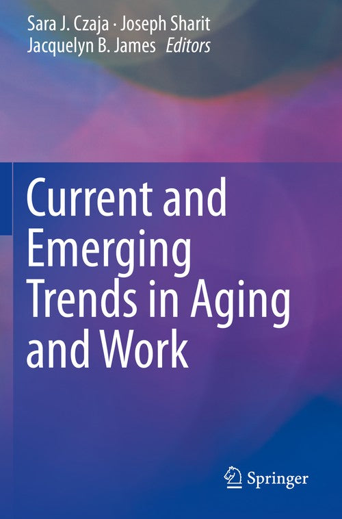 Current and Emerging Trends in Aging and Work by Sara J Czaja ISBN 9783030241377