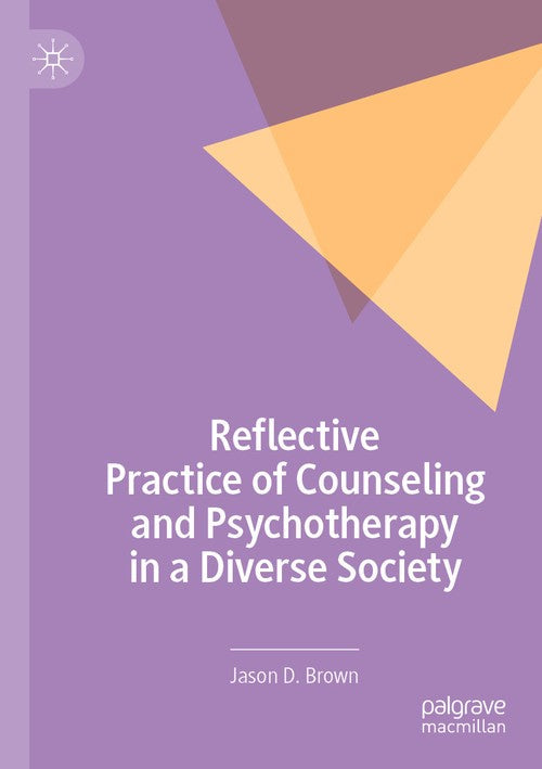 Reflective Practice of Counseling and Psychotherapy in a Diverse Society by Jason D Brown ISBN 9783030245078