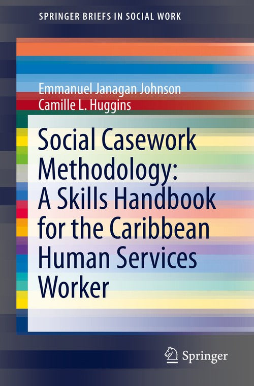 Social Casework Methodology: A Skills Handbook for the Caribbean Human Services Worker by Emmanuel Janagan Johnson ISBN 9783030273187