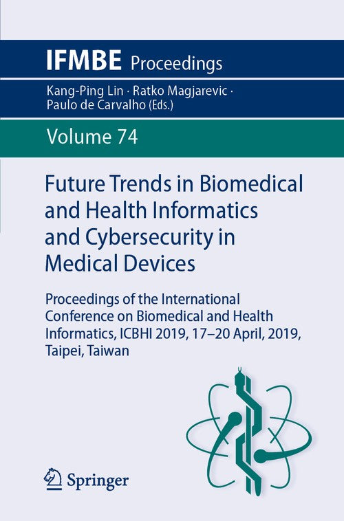 Future Trends in Biomedical and Health Informatics and Cybersecurity in Medical Devices by Kang-Ping Lin ISBN 9783030306359