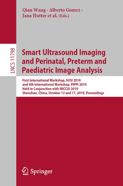 Smart Ultrasound Imaging and Perinatal, Preterm and Paediatric Image Analysis by Andrew Melbourne