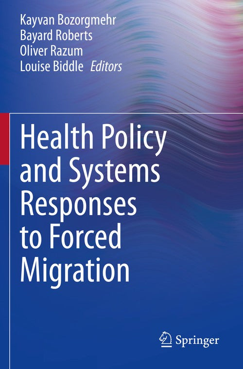 Health Policy and Systems Responses to Forced Migration by Kayvan Bozorgmehr ISBN 9783030338145