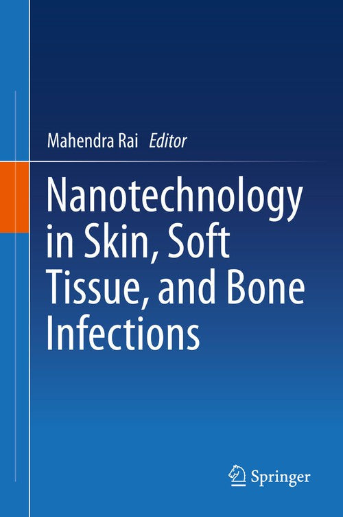 Nanotechnology in Skin, Soft Tissue, and Bone Infections by Mahendra Rai ISBN 9783030351465