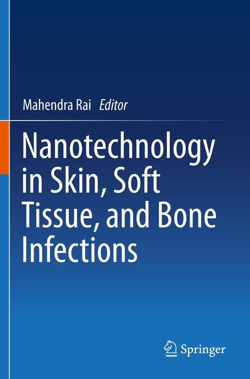 Nanotechnology in Skin, Soft Tissue, and Bone Infections by Mahendra Rai ISBN 9783030351496