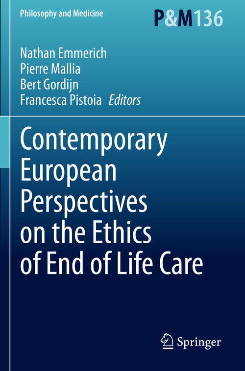 Contemporary European Perspectives on the Ethics of End of Life Care by Nathan Emmerich ISBN 9783030400354