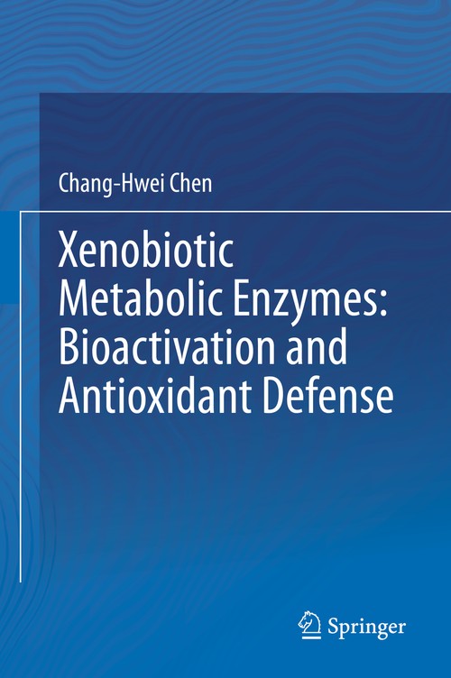Xenobiotic Metabolic Enzymes: Bioactivation and Antioxidant Defense by Chang-Hwei Chen ISBN 9783030416782
