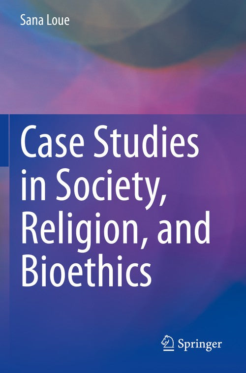 Case Studies in Society, Religion, and Bioethics by Sana Loue Jd Mssa ISBN 9783030441524