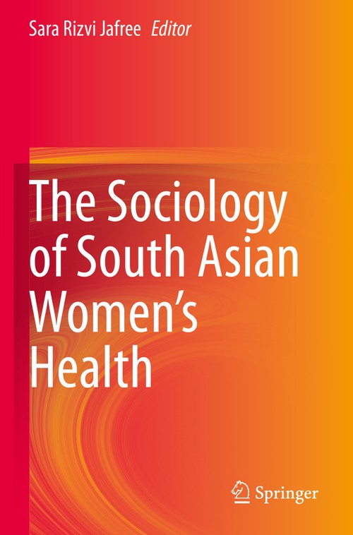 The Sociology of South Asian Women’s Health by Sara Rizvi Jafree ISBN 9783030502065