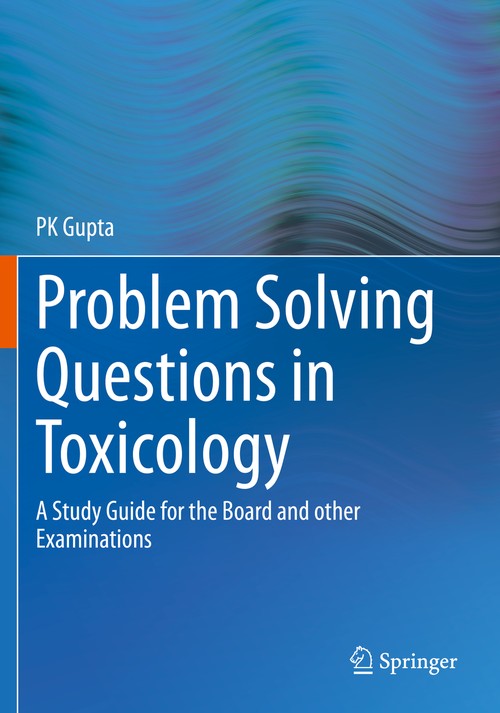 Problem Solving Questions in Toxicology: by P K Gupta ISBN 9783030504113