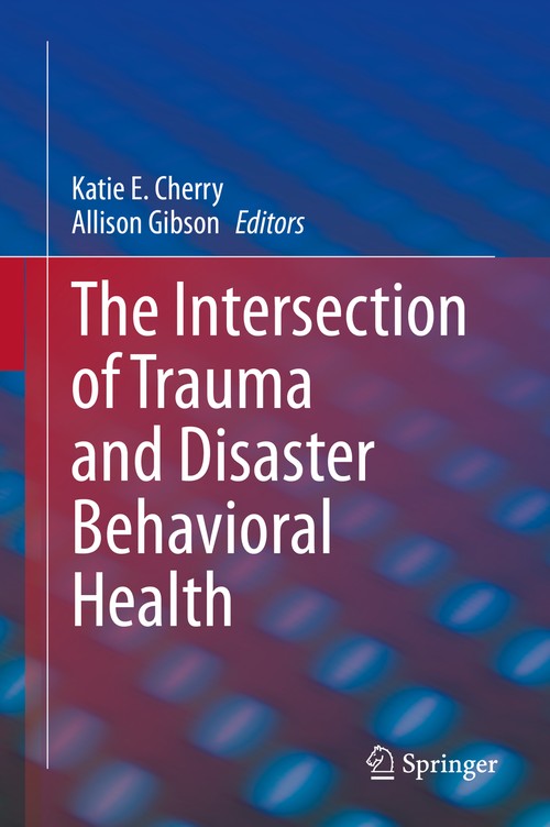 The Intersection of Trauma and Disaster Behavioral Health by Katie E Cherry ISBN 9783030515249