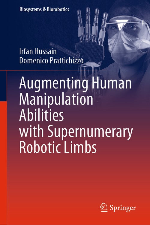 Augmenting Human Manipulation Abilities with Supernumerary Robotic Limbs by Irfan Hussain ISBN 9783030520014