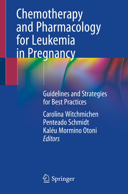 Chemotherapy and Pharmacology for Leukemia in Pregnancy by Carolina Witchmichen Penteado Schmidt ISBN 9783030540579