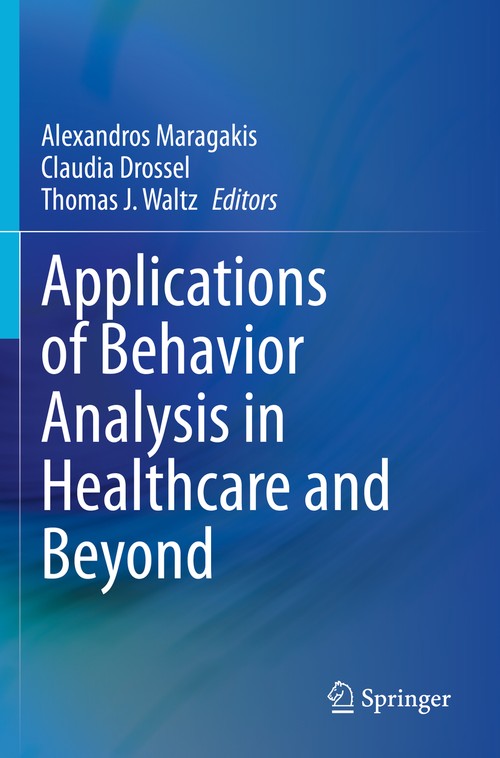 Applications of Behavior Analysis in Healthcare and Beyond by Alexandros Maragakis ISBN 9783030579715