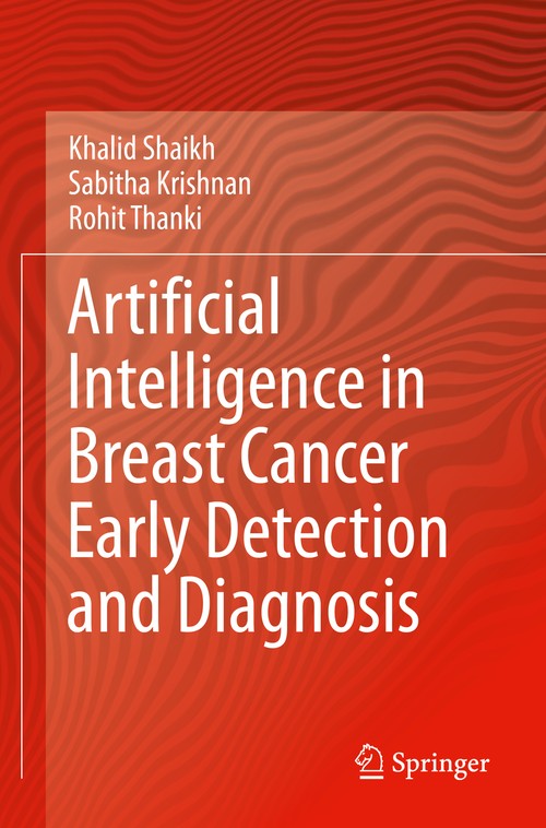 Artificial Intelligence in Breast Cancer Early Detection and Diagnosis by Khalid Shaikh ISBN 9783030592103