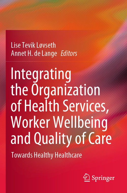 Integrating the Organization of Health Services, Worker Wellbeing and Quality of Care by Annet Lange ISBN 9783030594695