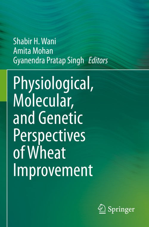 Physiological, Molecular, and Genetic Perspectives of Wheat Improvement by Shabir H Wani