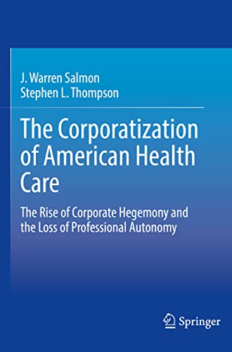 The Corporatization of American Health Care by J Warren Salmon ISBN 9783030606695