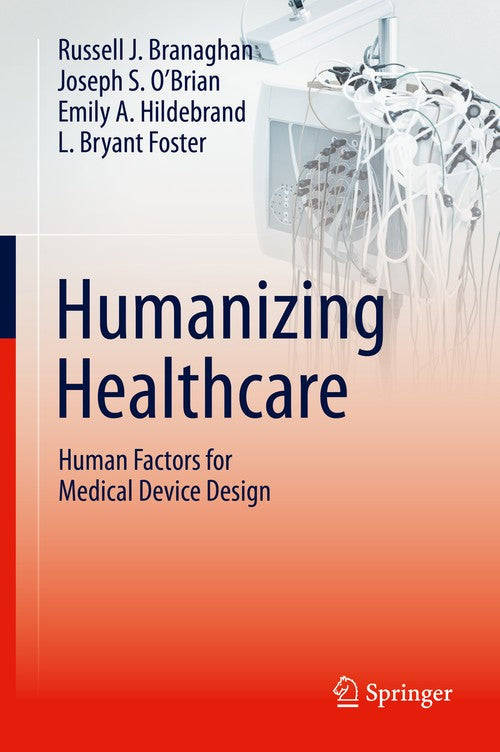 Humanizing Healthcare Human Factors for Medical Device Design by Russell J Branaghan ISBN 9783030644321