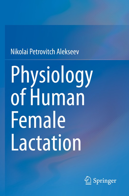 Physiology of Human Female Lactation by Nikolai Petrovitch Alekseev ISBN 9783030663667
