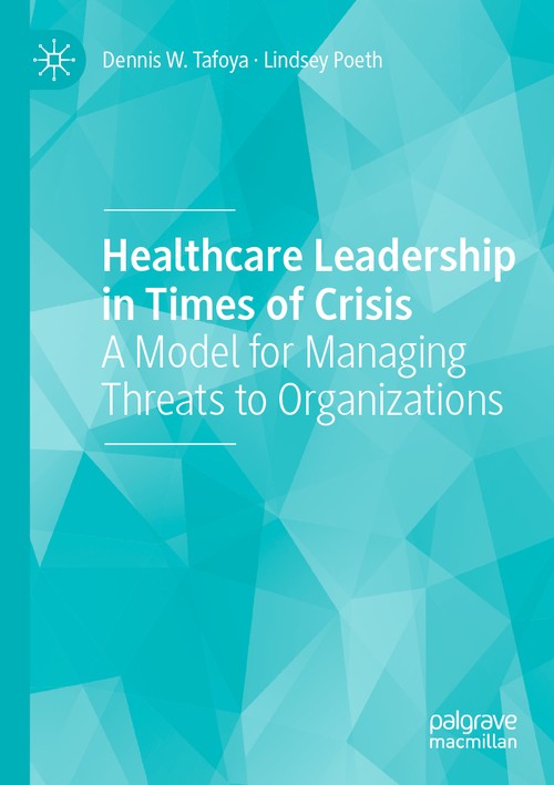 Healthcare Leadership in Times of Crisis by Dennis W Tafoya