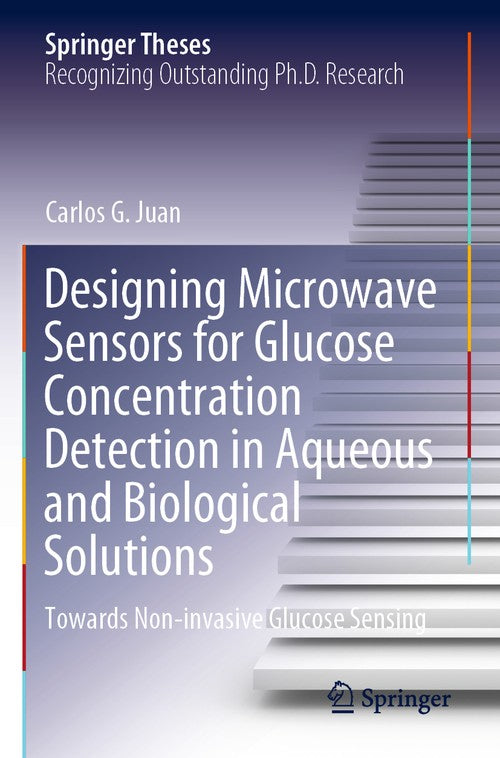 Designing Microwave Sensors for Glucose Concentration Detection in Aqueous and Biological Solutions by Carlos G Juan ISBN 9783030761813