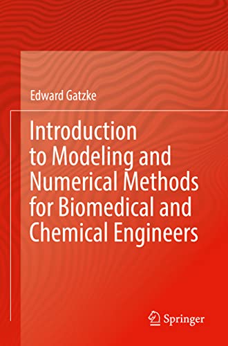 Introduction to Modeling and Numerical Methods for Biomedical and Chemical Engineers by Edward Gatzke ISBN 9783030764517