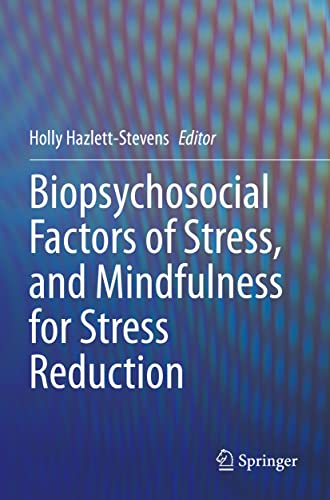 Biopsychosocial Factors of Stress, and Mindfulness for Stress Reduction by Holly Hazlett-Stevens