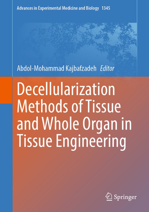 Decellularization Methods of Tissue and Whole Organ in Tissue Engineering by Abdol-Mohammad Kajbafzadeh ISBN 9783030827342